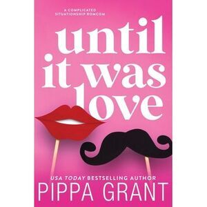 Until It Was Love -- Pippa Grant